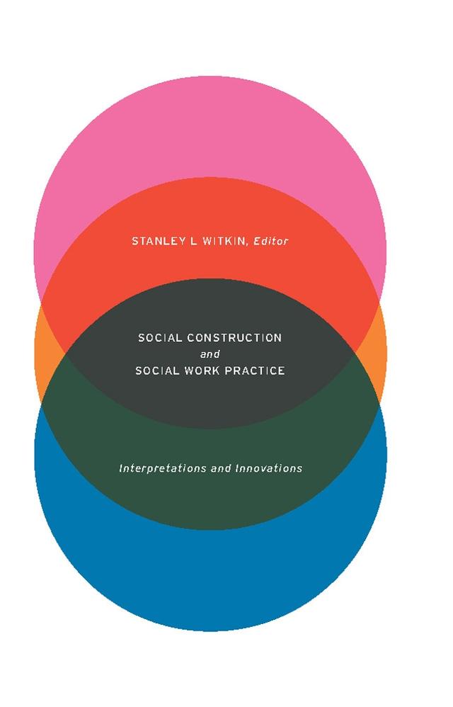 Social Construction and Social Work Practice by Stanley L. Witkin