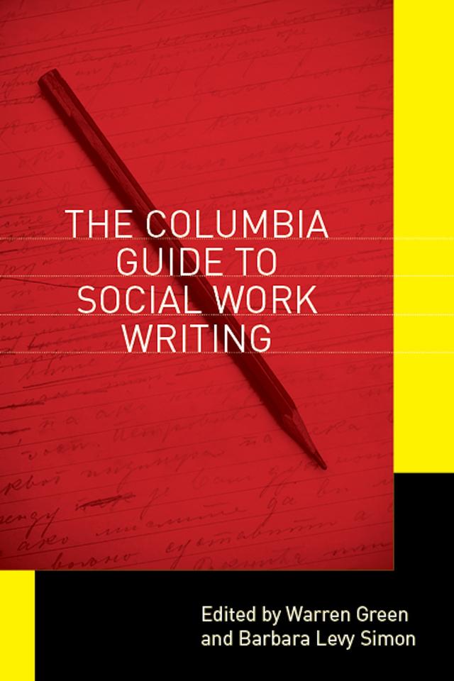 The Columbia Guide to Social Work Writing by Barbara Levy Simon, Warren Green