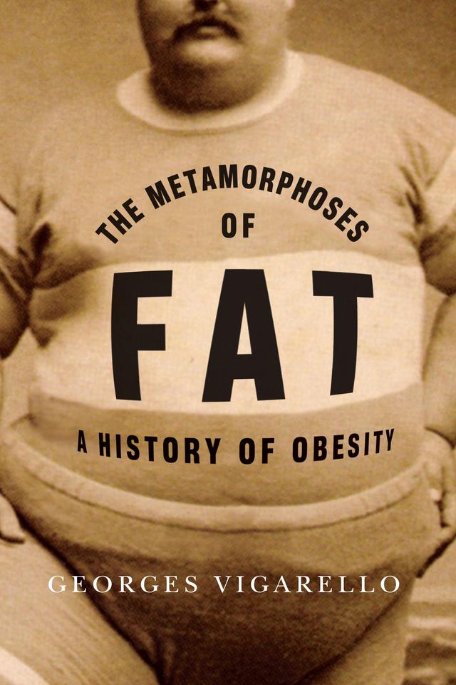 The Metamorphoses of Fat by C. Jon Delogu, Georges Vigarello