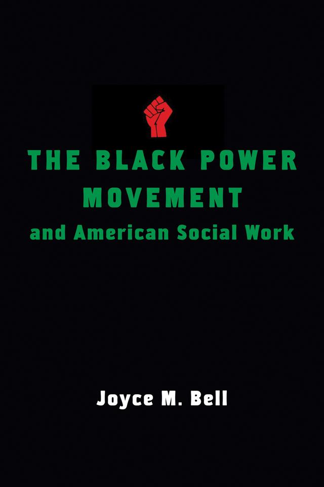 The Black Power Movement and American Social Work by Joyce M. Bell