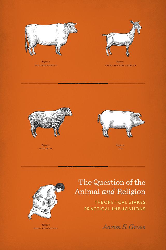 The Question of the Animal and Religion by Aaron S. Gross