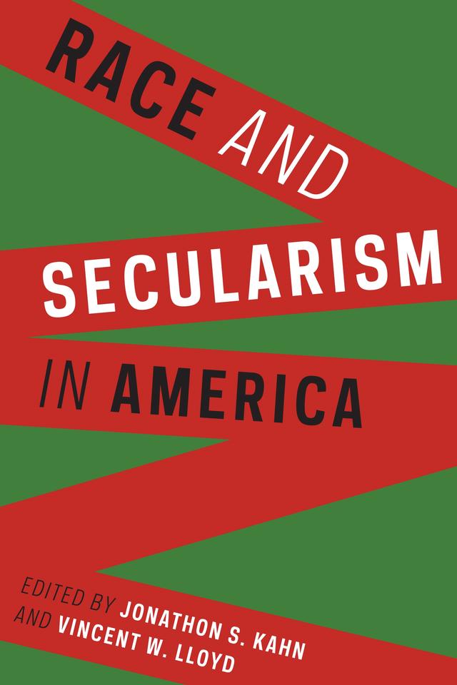 Race and Secularism in America by Jonathon S. Kahn, Vincent W. Lloyd