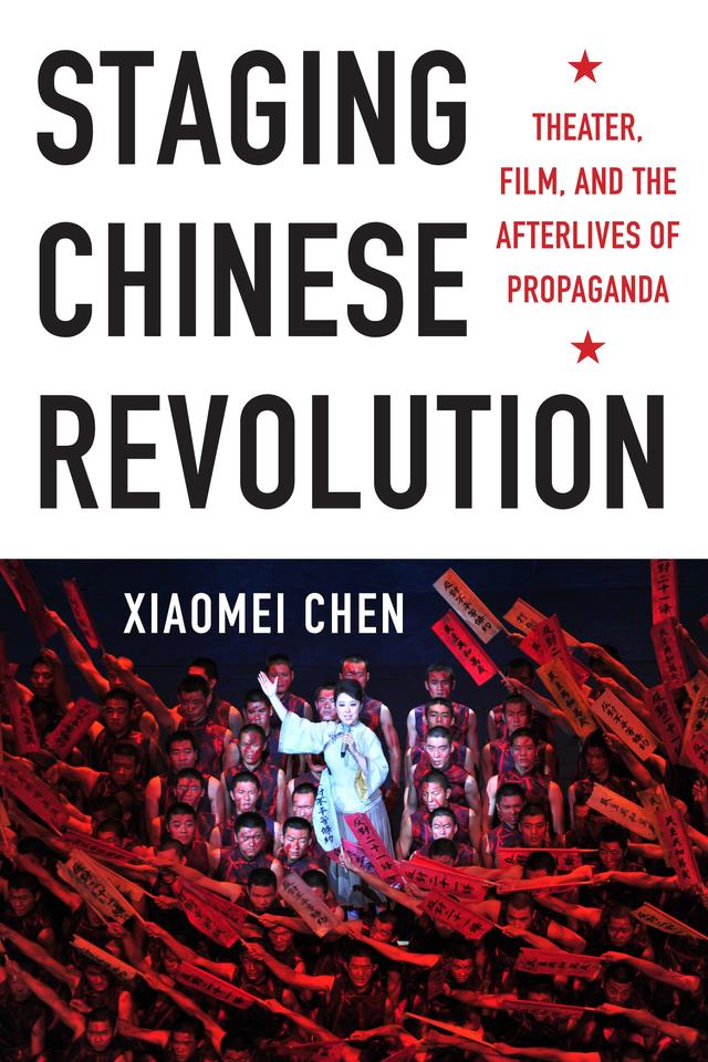 Staging Chinese Revolution by Xiaomei Chen