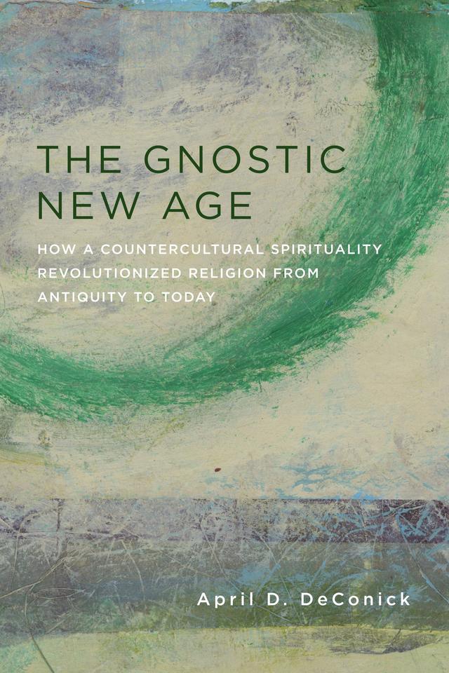 The Gnostic New Age by April D. DeConick