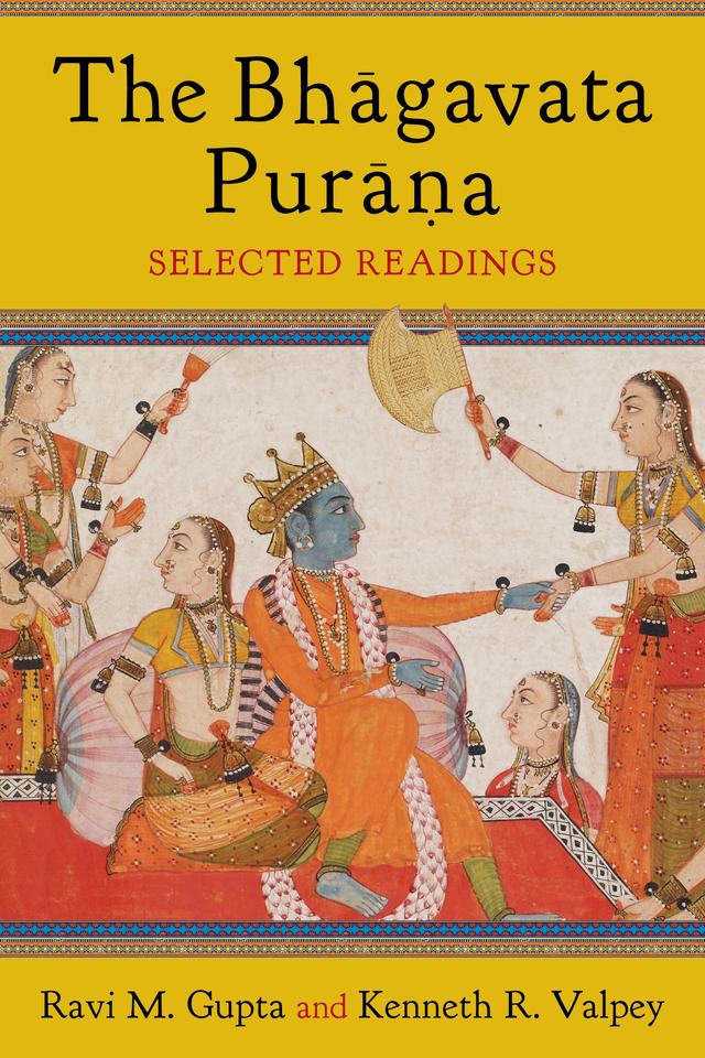 The Bhāgavata Purāna by Kenneth R. Valpey, Ravi M. Gupta