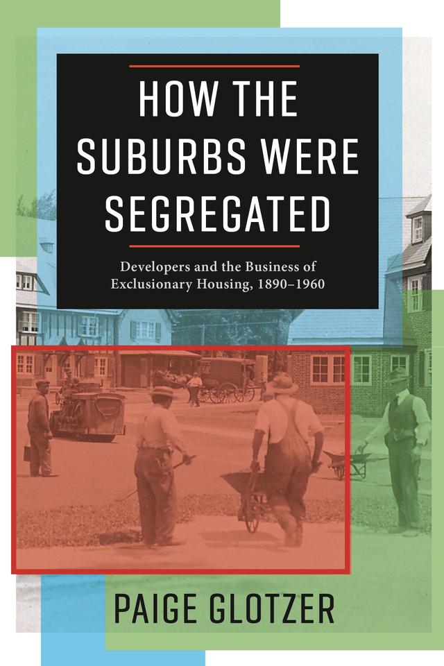 How the Suburbs Were Segregated by Paige Glotzer