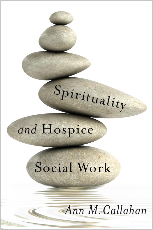 Spirituality and Hospice Social Work by Ann M. Callahan