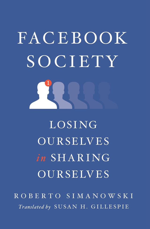 Facebook Society by Roberto Simanowski, Susan H. Gillespie