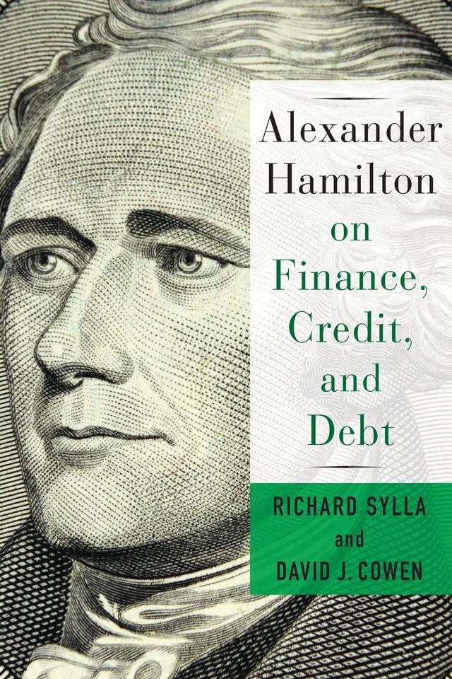 Alexander Hamilton on Finance, Credit, and Debt by David Cowen, Richard Sylla