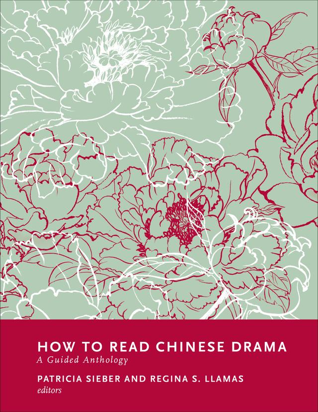 How to Read Chinese Drama by Patricia Sieber, Regina Llamas