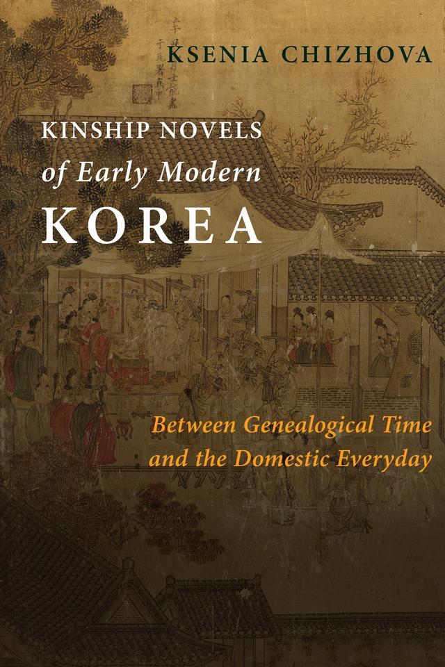 Kinship Novels of Early Modern Korea by Ksenia Chizhova