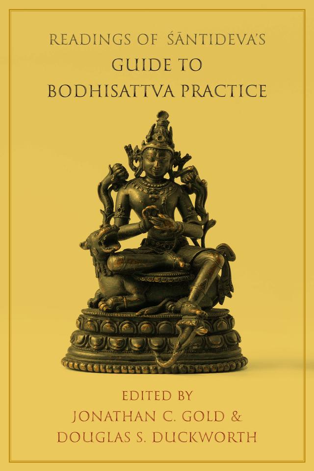 Readings of Śāntideva's Guide to Bodhisattva Practice by Douglas S. Duckworth, Jonathan C. Gold