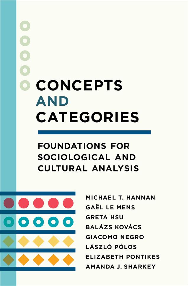 Concepts and Categories by Amanda J. Sharkey, Balázs Kovács, Elizabeth Pontikes, Gaël Le Mens, Giacomo Negro, Greta Hsu, László Pólos, Michael T. Hannan