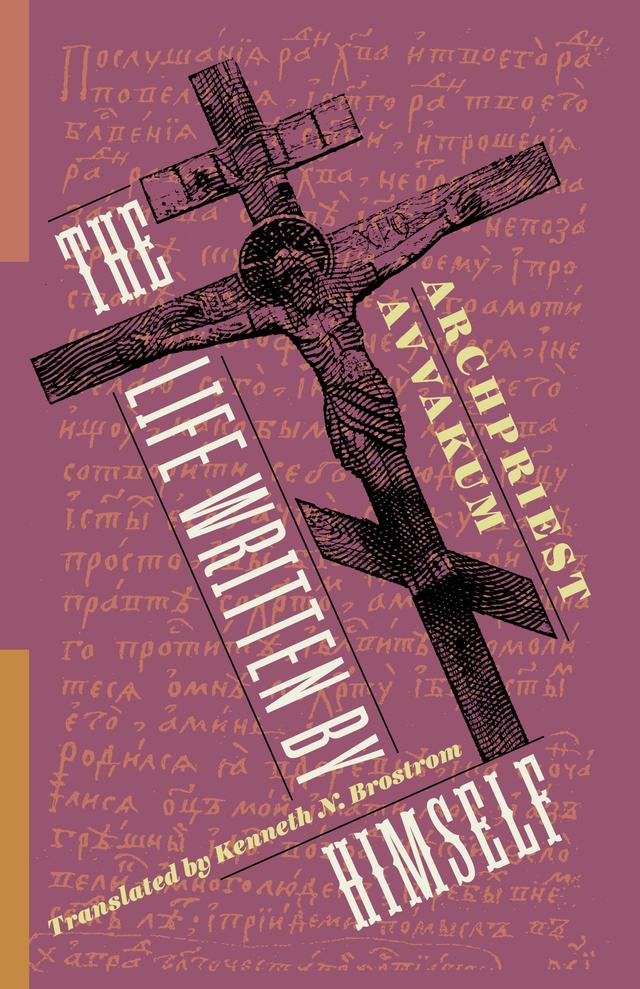 The Life Written by Himself by Archpriest Avvakum, Kenneth Brostrom, Michael Gluck