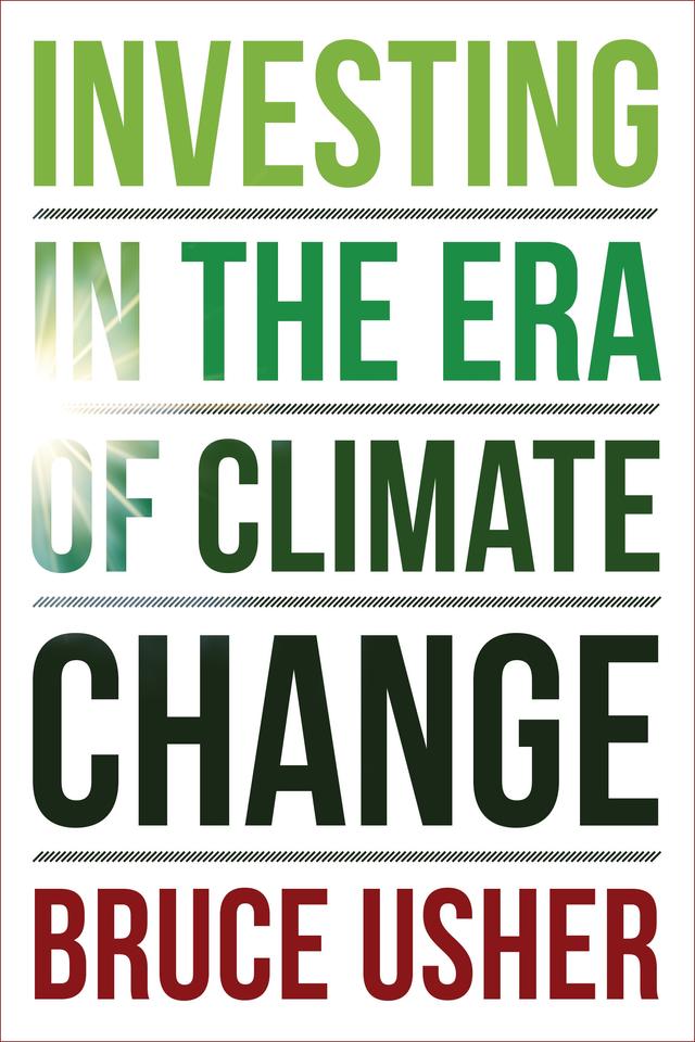 Investing in the Era of Climate Change by Bruce Usher