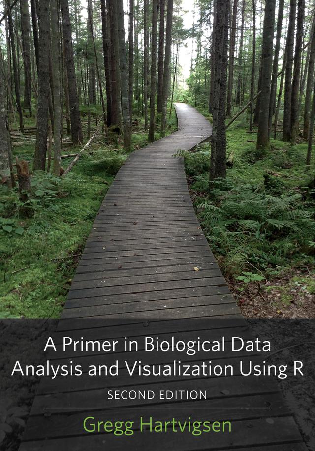 A Primer in Biological Data Analysis and Visualization Using R by Gregg Hartvigsen