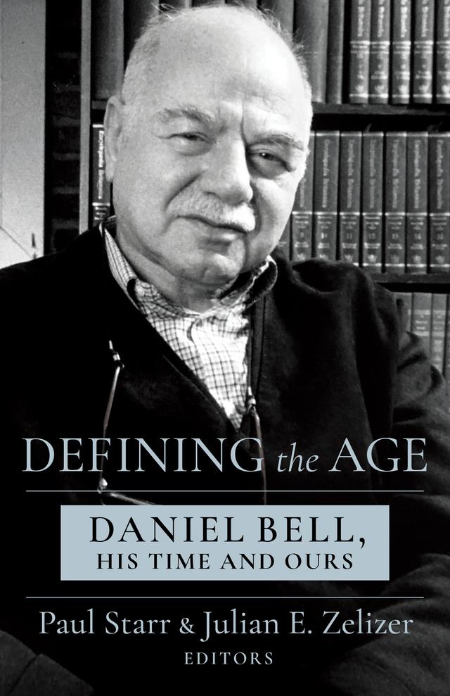 Defining the Age by David A. Bell, Fred Turner, Jan-Werner Muller, Jenny Andersson, Julian E. Zelizer, Margaret O'Mara, Michael Kazin, Paul Starr, Stefan Eich, Steven Brint