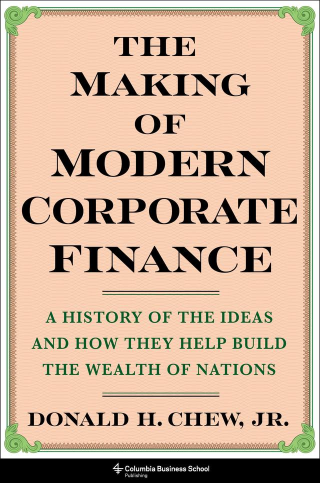 The Making of Modern Corporate Finance by Donald H. Chew