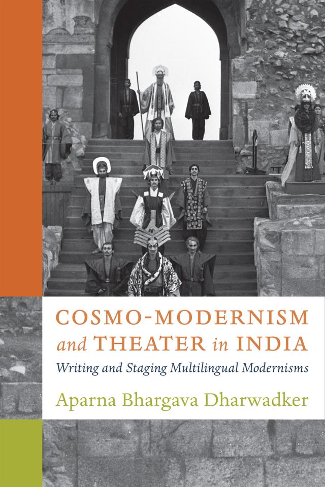 Cosmo-Modernism and Theater in India by Aparna Bhargava Dharwadker