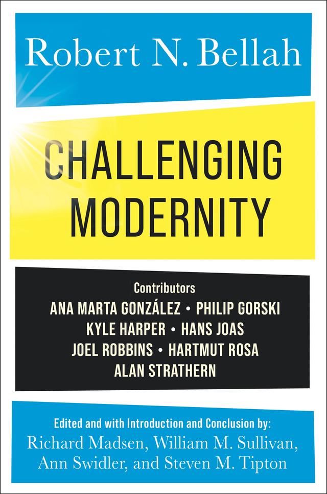 Challenging Modernity by Ann Swidler, Richard Madsen, Robert N. Bellah, Steven Tipton, William M. Sullivan