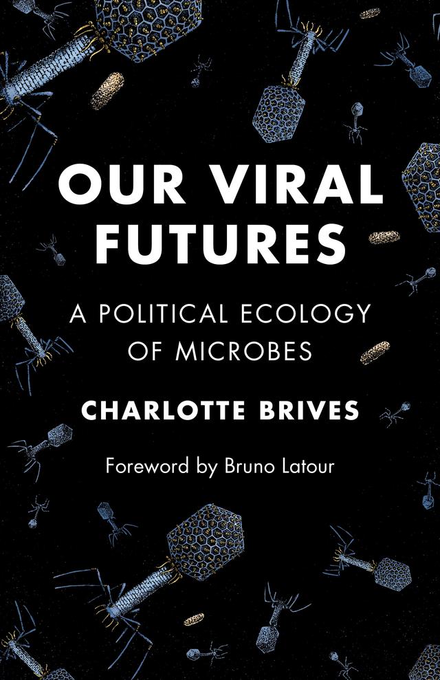 Our Viral Futures by Bruno Latour, Charlotte Brives