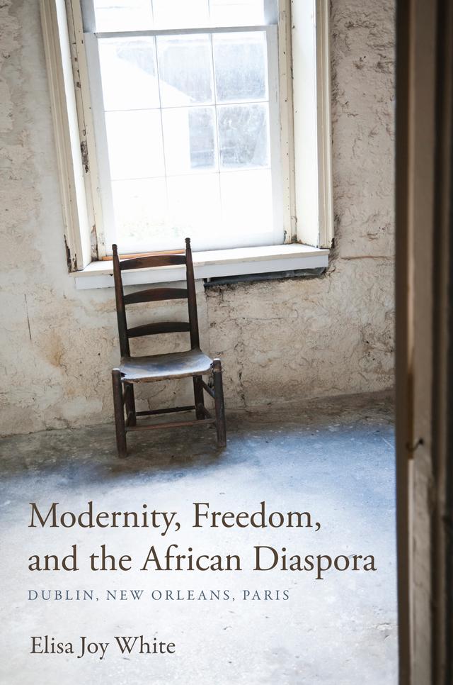 Modernity, Freedom, and the African Diaspora by Elisa Joy White