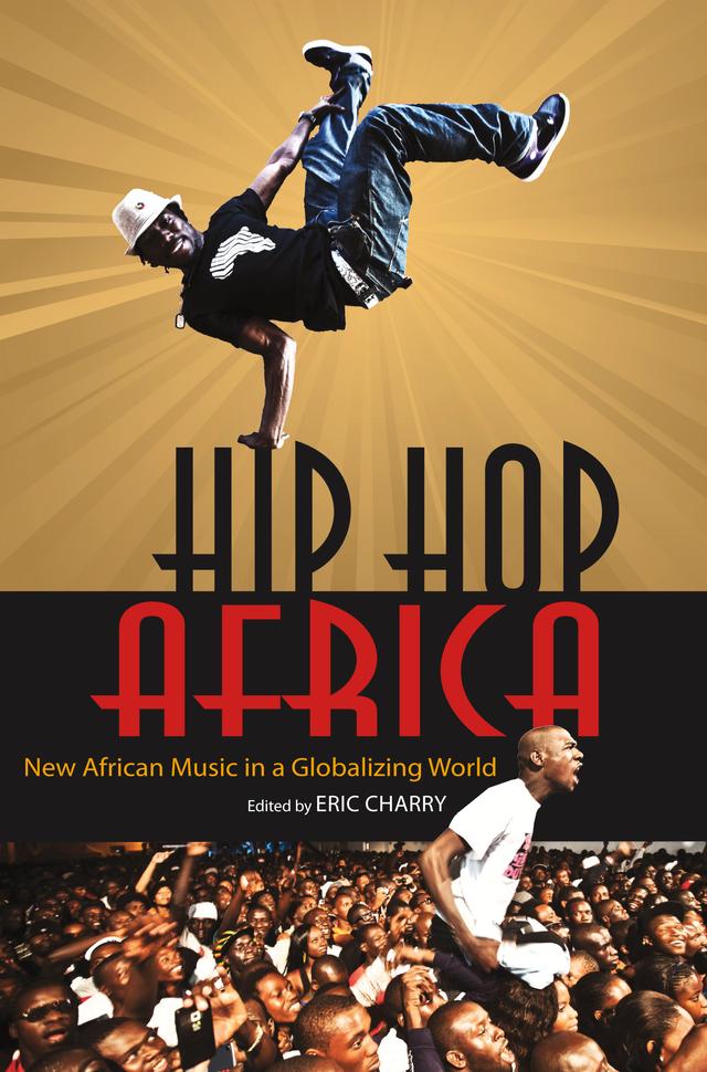 Hip Hop Africa by Alex Perullo, Daniel B. Reed, Eric Charry, Jean Ngoya Kidula, Jesse Weaver Shipley, Jochen Seebode, John Collins, John Fenn, Lee Watkins, Patricia Tang, Rainer Polak, Stephanie Shonekan