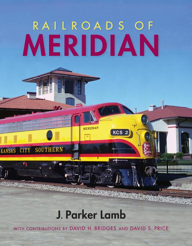 Railroads of Meridian by David Bridges, David Price, J. Parker Lamb