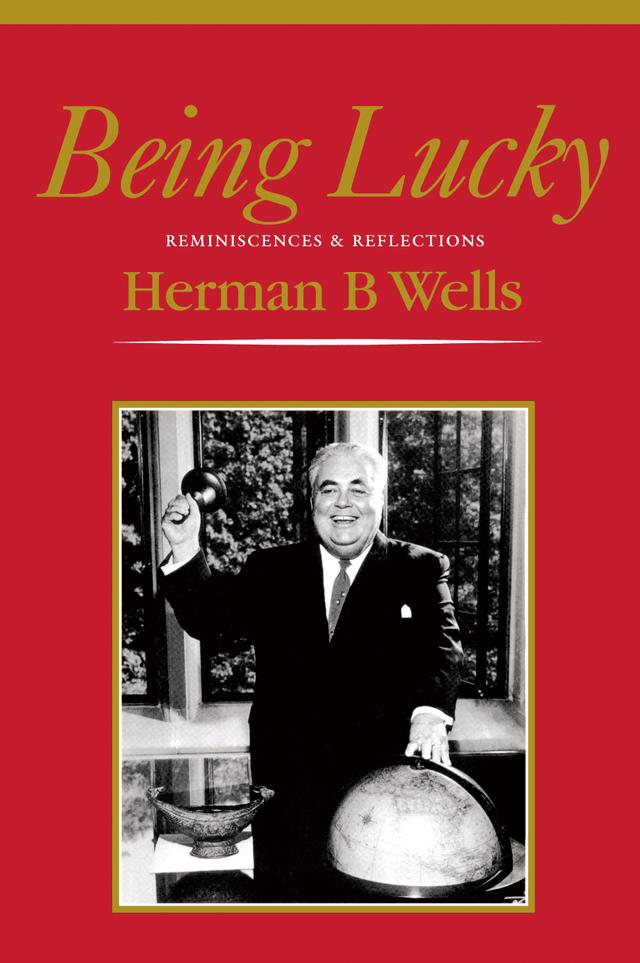 Being Lucky by Herman B Wells
