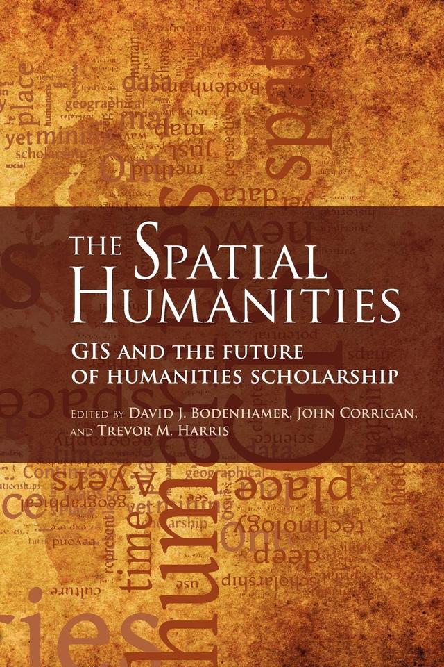The Spatial Humanities by David J. Bodenhamer, John Corrigan, Trevor M. Harris