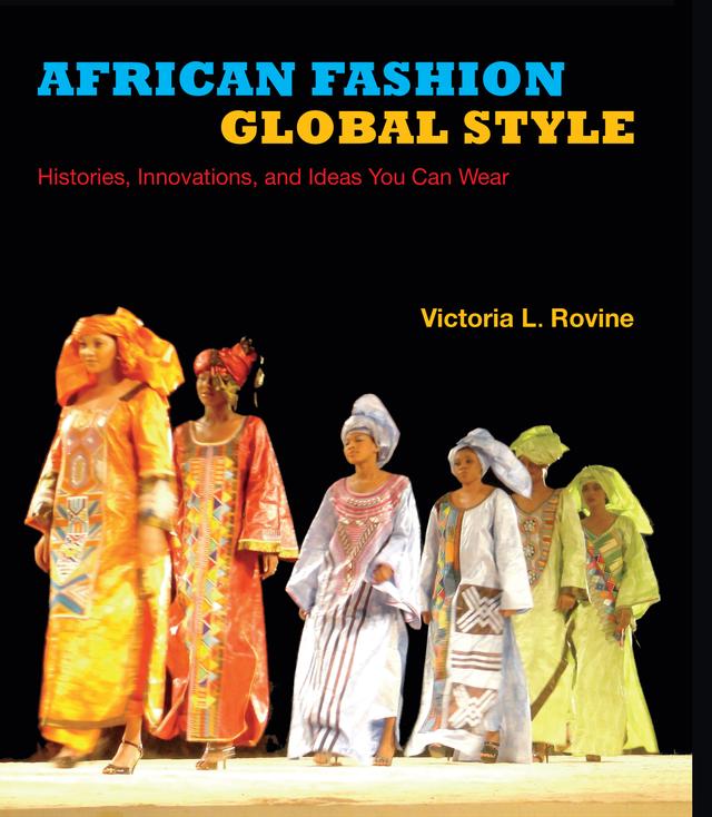 African Fashion, Global Style by Victoria L. Rovine