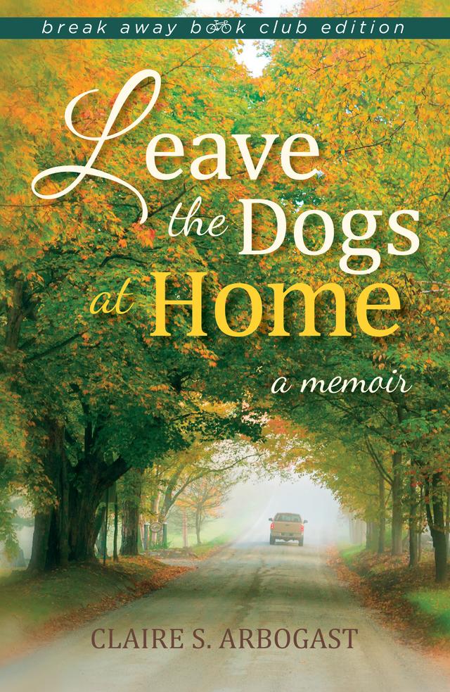 Leave the Dogs at Home by Claire S. Arbogast