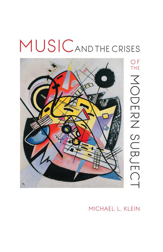 Music and the Crises of the Modern Subject by Michael L. Klein