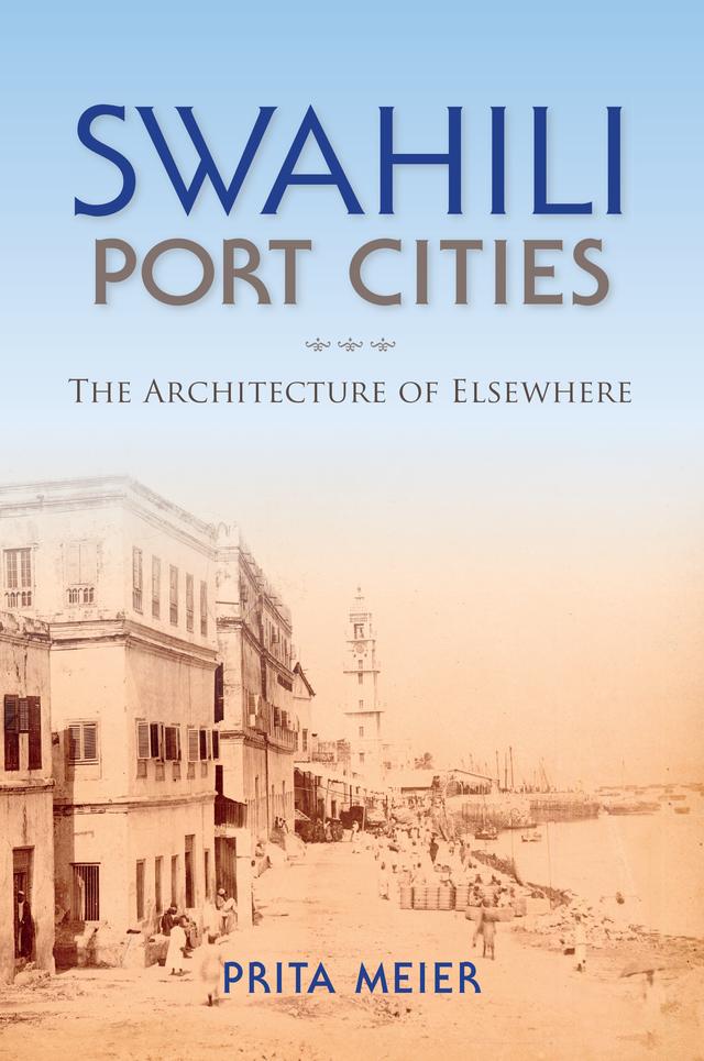 Swahili Port Cities by Sandy Prita Meier