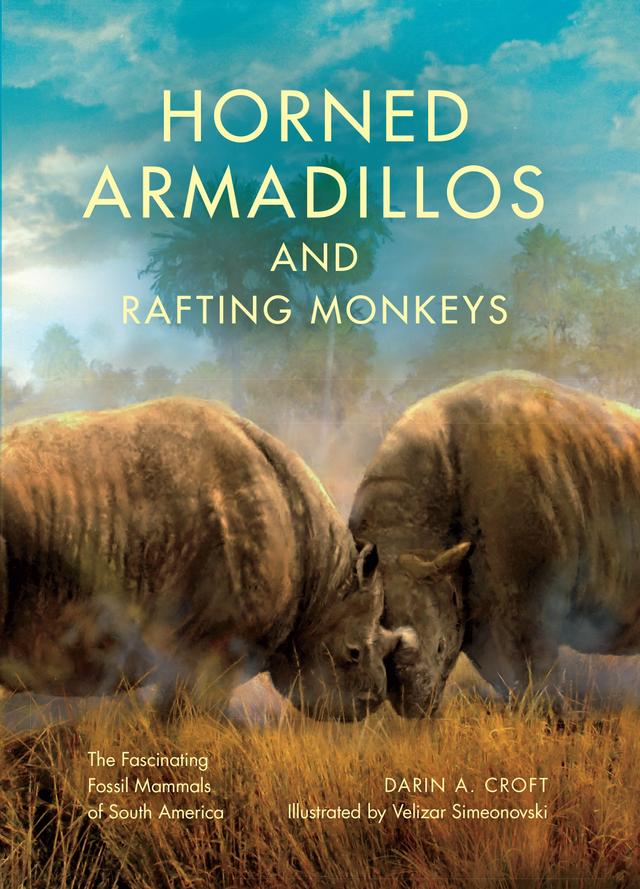 Horned Armadillos and Rafting Monkeys by Darin A. Croft, Velizar Simeonovski
