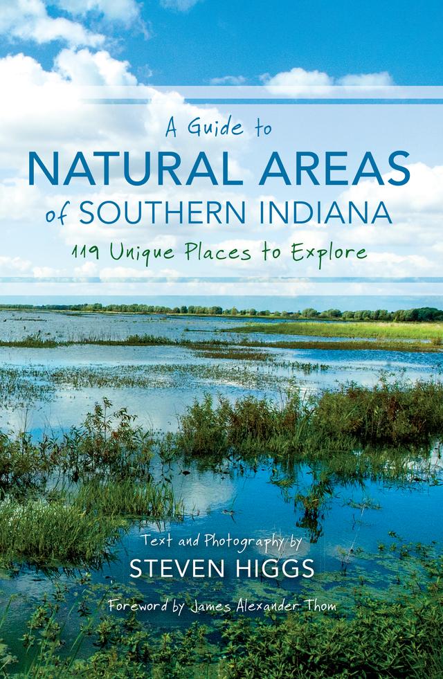 A Guide to Natural Areas of Southern Indiana by James Alexander Thom, Steven Higgs