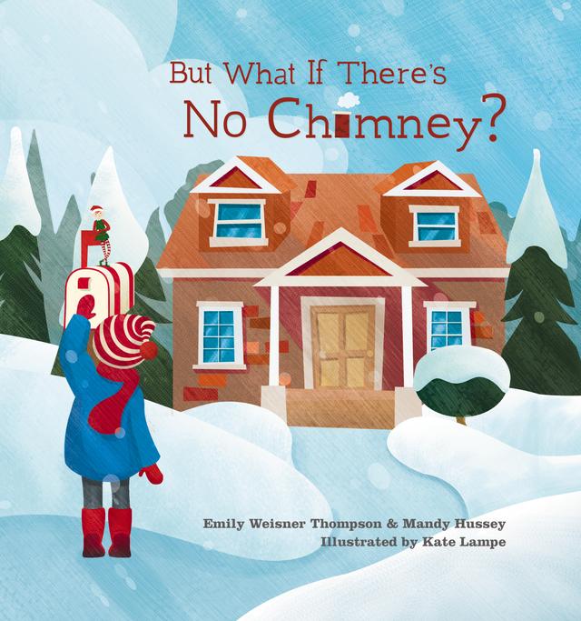 But What If There's No Chimney? by Emily Weisner Thompson, Kate Lampe, Mandy Hussey