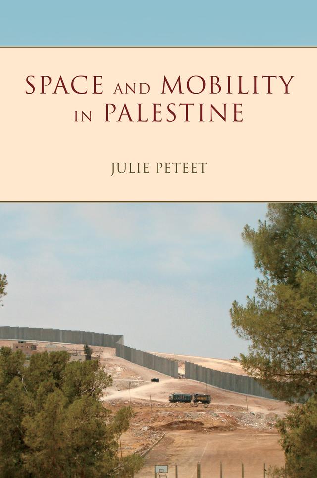 Space and Mobility in Palestine by Julie Peteet