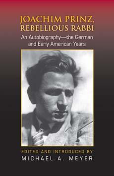 Joachim Prinz, Rebellious Rabbi by Michael A. Meyer