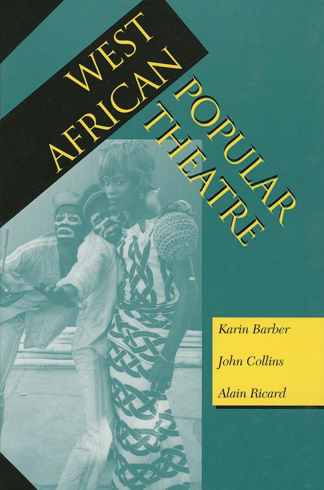 West African Popular Theatre by Alain Ricard, John Collins, Karin Barber