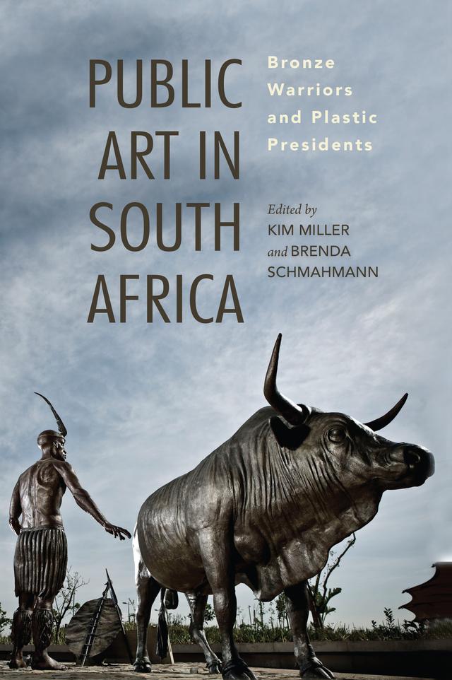 Public Art in South Africa by Brenda Schmahmann, Duane Jethro, Elizabeth Rankin, Gary Baines, Gavin Younge, Karen Von Veh, Kim Miller, Kylie Thomas, Leora Farber, Liese Van Der Watt, Matthew Ryan Smith, Naomi Roux, Shannen Hill