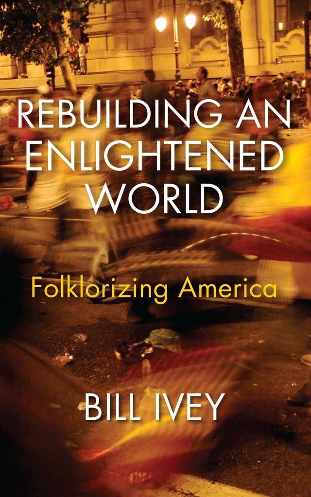 Rebuilding an Enlightened World by Bill Ivey