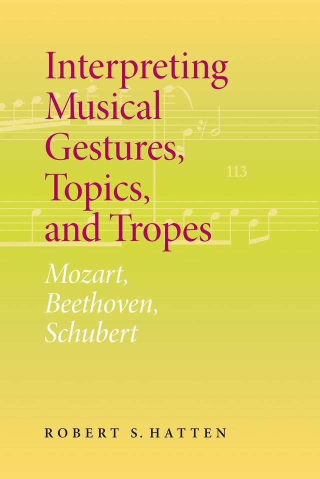 Interpreting Musical Gestures, Topics, and Tropes by Robert S. Hatten