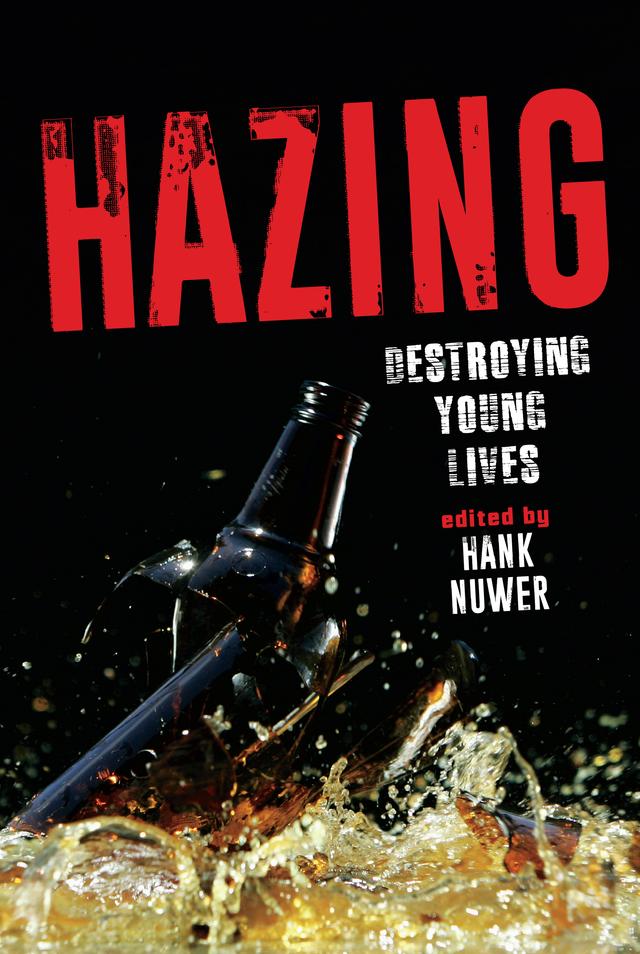 Hazing by Allison Swick-Duttine, Ashley Stone, Brian Crow, Chloe Neely, Colleen McGlone, David Hovde, David Westol, Debbie Smith, Douglas Fieberg, Edward Whipple, Elizabeth Allan, Gina Lee-Olukoya, Hank Nuwer, James F. Keenan, Malinda Matney, Morgan Kinney, Norman Polland, Ray Begovich, Robert A. Biggs, Sarah Wild, Susan Stuart, Travis Apgar