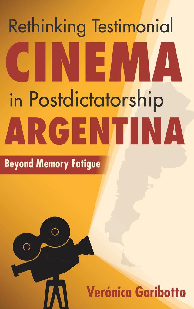 Rethinking Testimonial Cinema in Postdictatorship Argentina by Veronica Garibotto