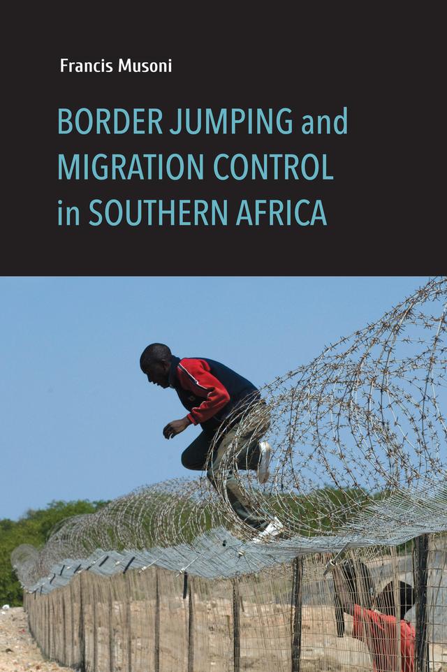 Border Jumping and Migration Control in Southern Africa by Francis Musoni