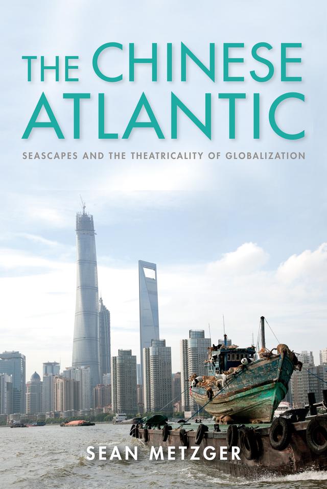 The Chinese Atlantic by Sean Metzger