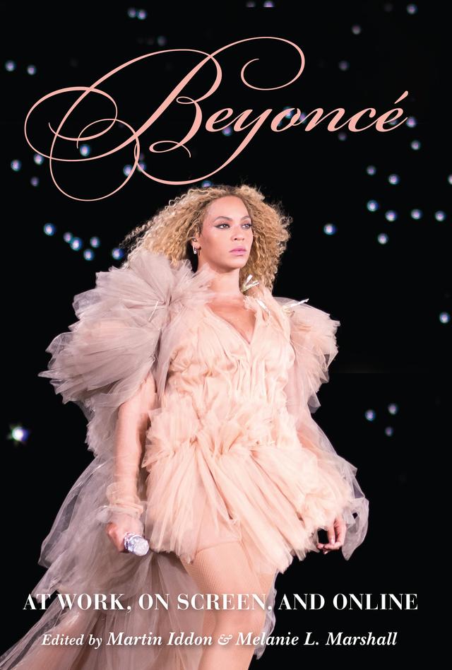 Beyoncé by Áine Mangaoang, Eduardo Viñuela, Emily J. Lordi, Jaap Kooijman, Julia Cox, Lisa Colton, Martin Iddon, Mary Fogarty Woehrel, Melanie L. Marshall, Melissa Avdeeff, Omise’eke Natasha Tinsley, Will Fulton