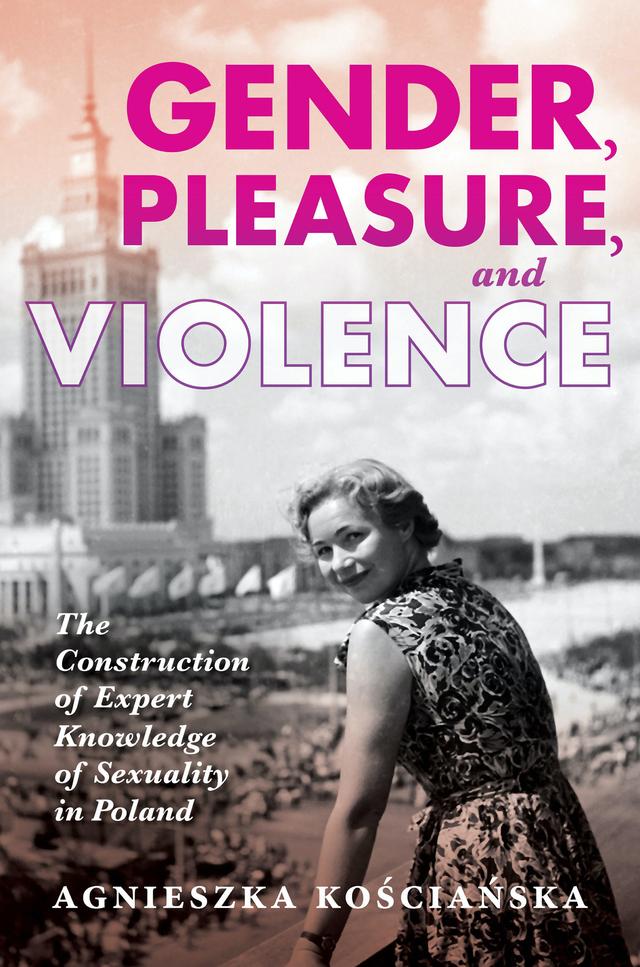 Gender, Pleasure, and Violence by Agnieszka Kościańska, Marta Rozmysłowicz