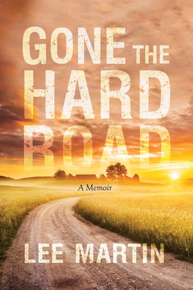 Gone the Hard Road by Lee Martin